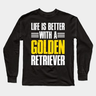 Life Is Better With A Golden Retriever Long Sleeve T-Shirt